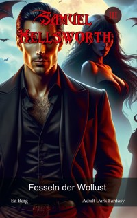 Samuel Hellsworth - 3 - Fesseln der Wollust - Ed Berg - E-Book