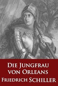 Die Jungfrau von Orleans (Schauspiel) - Friedrich Schiller - E-Book