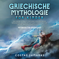 Griechische Mythologie für Kinder: Das große Buch der griechischen Sagen - Spannende Abenteuer antiker Titanen, Götter und Helden kindgerecht erzählt - mit Bezug zur Gegenwart - Costas Samaras - Hörbuch