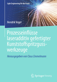 Prozesseinflüsse laseradditiv gefertigter Kunststoffspritzgusswerkzeuge - Hendrik Vogel - E-Book
