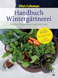 Handbuch Wintergärtnerei - Eliot Coleman - E-Book