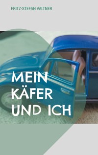 Mein Käfer und ich - Fritz-Stefan Valtner - E-Book