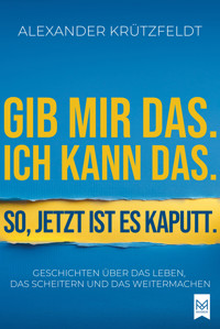 Gib mir das. Ich kann das. So, jetzt ist es kaputt. - Alexander Krützfeldt - E-Book