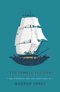 The Female Soldier - Hannah Snell - E-Book