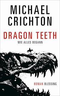 Dragon Teeth – Wie alles begann - Michael Crichton - E-Book