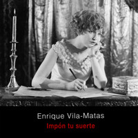 Impón tu suerte - Enrique Vila-Matas - Hörbuch
