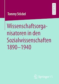 Wissenschaftsorganisatoren in den Sozialwissenschaften 1890-1940 - Tommy Stöckel - E-Book
