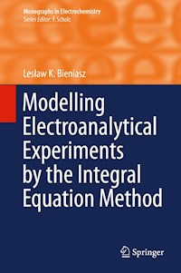 Modelling Electroanalytical Experiments by the Integral Equation Method - Lesław K. Bieniasz - E-Book