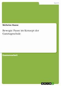 Bewegte Pause im Konzept der Ganztagsschule - Nicholas Haase - E-Book