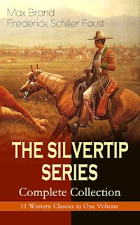 THE SILVERTIP SERIES – Complete Collection: 11 Western Classics in One Volume - Max Brand - E-Book