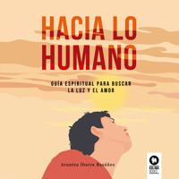 Hacia lo humano - Arantza Ibarra Basáñez - Hörbuch