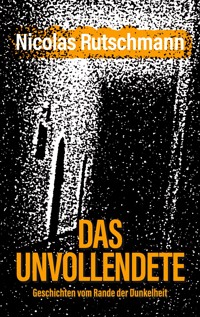 Das Unvollendete - Nicolas Rutschmann - E-Book