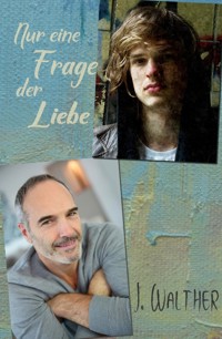 Nur eine Frage der Liebe - J. Walther - E-Book