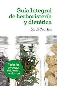 Guía Integral de herboristería y dietética - Jordi Cebrián - E-Book