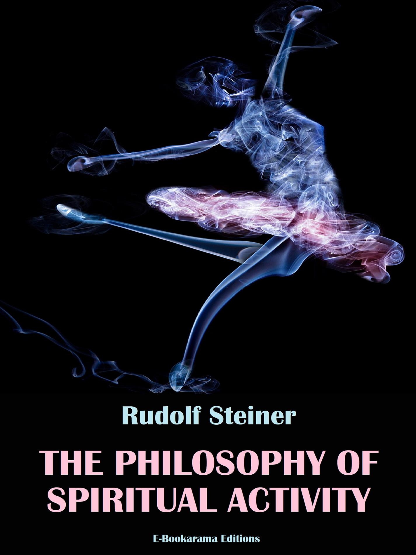 The Philosophy of Spiritual Activity - Rudolf Steiner - E-Book