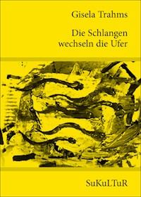 Die Schlangen wechseln die Ufer - Gisela Trahms - E-Book