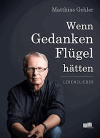 Wenn Gedanken Flügel hätten - Matthias Gehler - E-Book