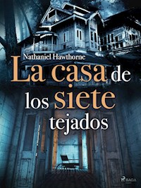 La casa de los siete tejados - Nathaniel Hawthorne - E-Book