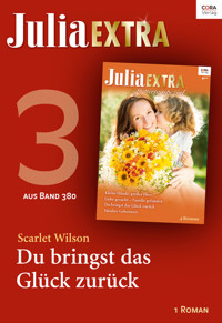 Julia Extra Band 380 - Titel 3: Du bringst das Glück zurück - Scarlet Wilson - E-Book
