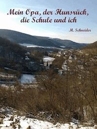Mein Opa, der Hunsrück, die Schule und ich - M. Schneider - E-Book