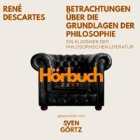 Betrachtungen über die Grundlagen der Philosophie. Ein Klassiker der philosophischen Literatur. - Hörbuchzeit - Hörbuch