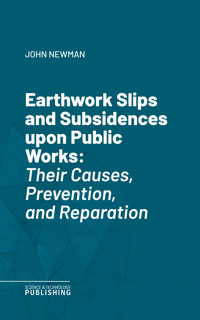 Earthwork Slips and Subsidences upon Public Works - John Newman - E-Book