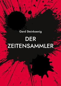 Der Zeitensammler - Gerd Steinkoenig - E-Book