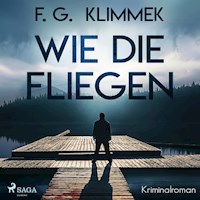 Wie die Fliegen (Ungekürzt) - F. G. Klimmek - Hörbuch
