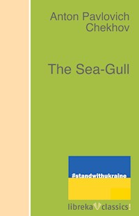 The Sea-Gull - Anton Pavlovich Chekhov - E-Book