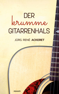 Der krumme Gitarrenhals - Jürg René Ackeret - E-Book