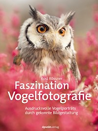 Faszination Vogelfotografie - Rosl Rössner - E-Book