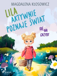 Lila aktywnie poznaje świat – Idę na grzyby - Magdalena Kłosowicz - E-Book