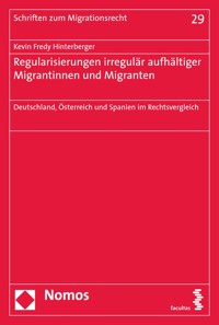 Regularisierungen irregulär aufhältiger Migrantinnen und Migranten - Kevin Fredy Hinterberger - kostenlos E-Book