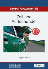Utrata Fachwörterbuch: Zoll und Außenhandel Englisch-Deutsch - Jürgen Utrata - E-Book