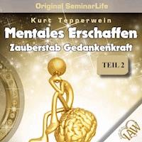 Mentales Erschaffen: Zauberstab Gedankenkraft (Original Seminar Life), Teil 2 -  - Hörbuch