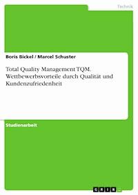 Total Quality Management TQM. Wettbewerbsvorteile durch Qualität und Kundenzufriedenheit - Boris Bickel - E-Book