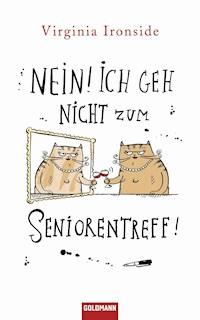 Nein! Ich geh nicht zum Seniorentreff! - Virginia Ironside - E-Book