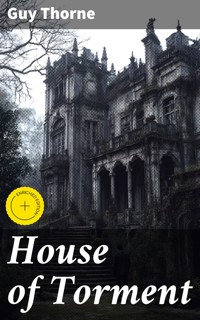 House of Torment - Guy Thorne - E-Book