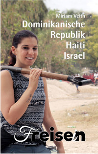 FREISEIN: Dominikanische Republik, Haiti, Israel - Miriam Veith - E-Book
