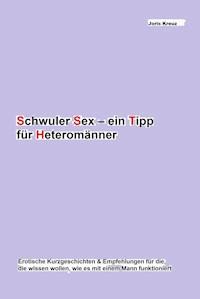 Schwuler Sex – ein Tipp für Heteromänner? - Joris Kreuz - E-Book