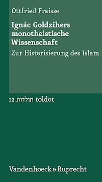 Ignác Goldzihers monotheistische Wissenschaft - Ottfried Fraisse - E-Book