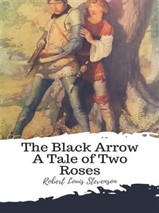 The Black Arrow A Tale of Two Roses - Robert Louis Stevenson - E-Book