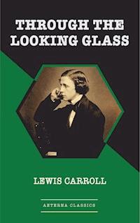 Through the Looking Glass - Lewis Carroll - E-Book