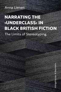 Narrating the ›Underclass‹ in Black British Fiction - Anna Lienen - E-Book