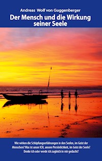 Der Mensch und die Wirkung seiner Seele - Andreas von Guggenberger - E-Book