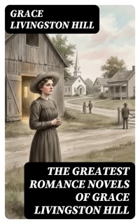 The Greatest Romance Novels of Grace Livingston Hill - Grace Livingston Hill - E-Book