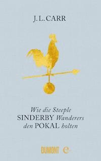 Wie die Steeple Sinderby Wanderers den Pokal holten - J.L. Carr - E-Book + Hörbuch