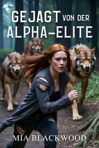 Gejagt von der Alpha-Elite - Mia Blackwood - E-Book