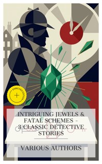 Intriguing Jewels & Fatal Schemes – 3 Classic Detective Stories - Fergus Hume - E-Book