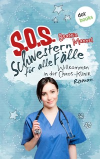 SOS - Schwestern für alle Fälle - Band 1: Willkommen in der Chaos-Klinik - Beatrix Mannel - E-Book